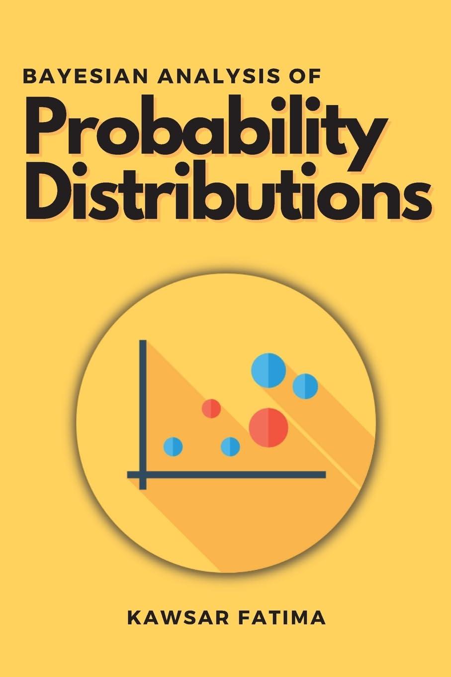 bayesian analysis of probability distributions 1st edition kawsar fatima 9286673051, 978-9286673054