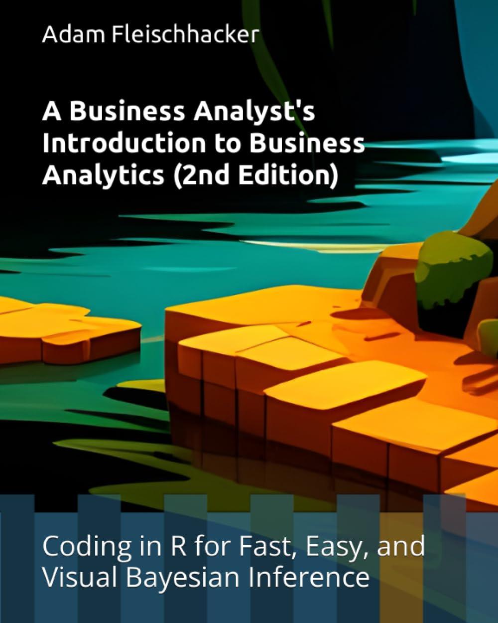 a business analysts introduction to business analytics coding in r for fast easy and visual bayesian