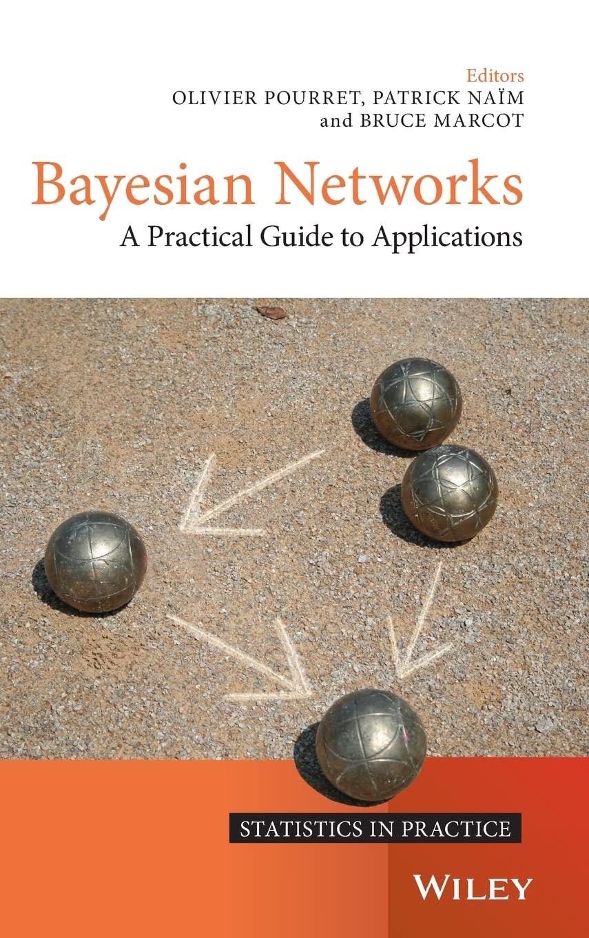 bayesian networks: a practical guide to applications 1st edition olivier pourret 0470060301, 978-0470060308