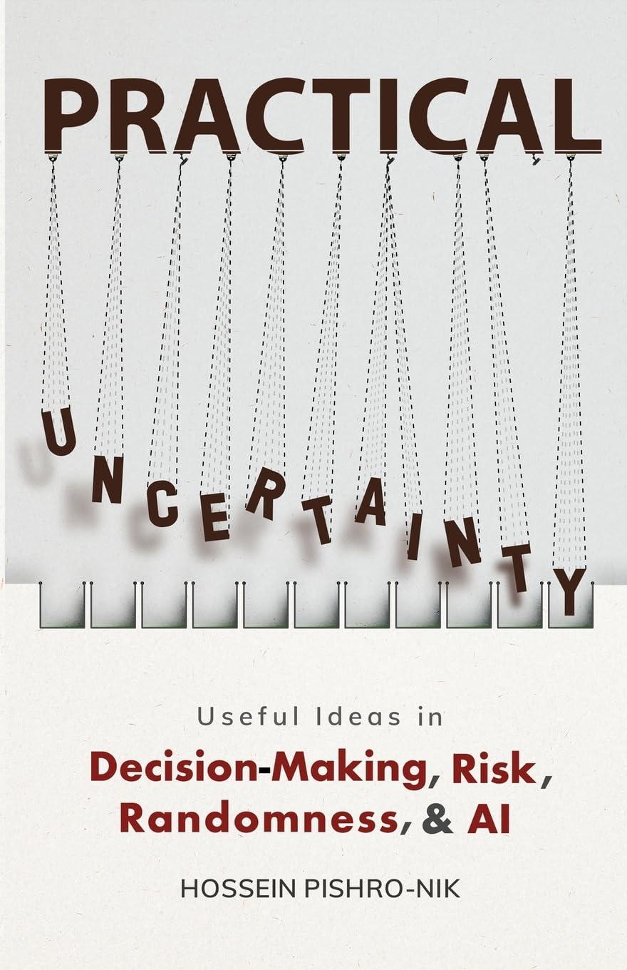 practical uncertainty useful ideas in decision-making risk randomness and ai 1st edition hossein pishro-nik