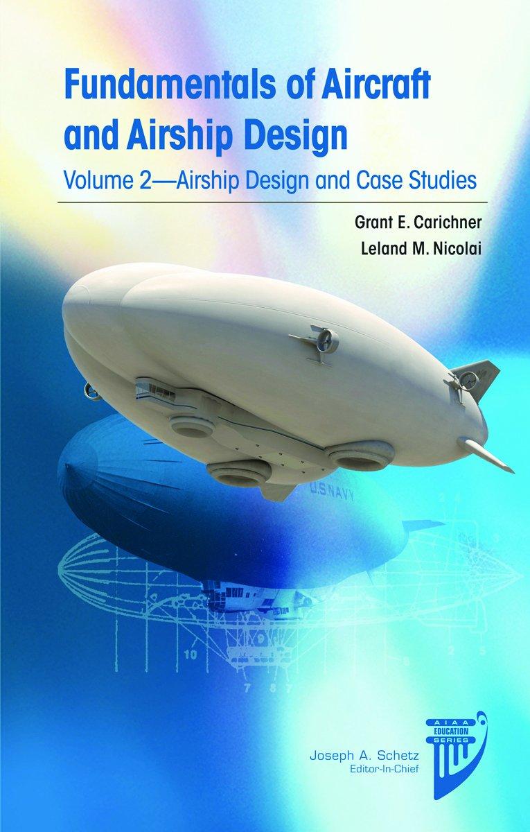fundamentals of aircraft and airship design: airship design and case studies volume 2 1st edition grant e.