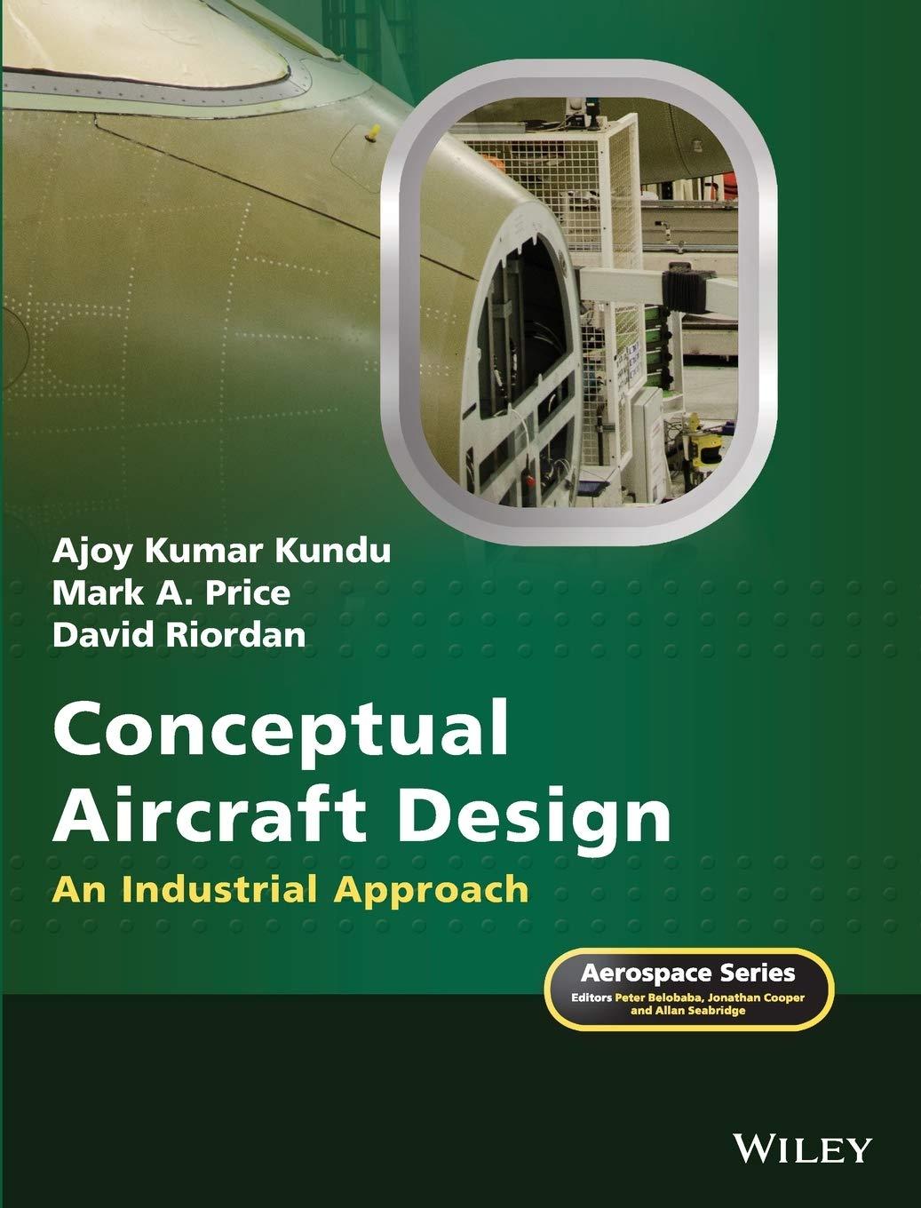 conceptual aircraft design an industrial approach 1st edition ajoy kumar kundu, mark a price, david riordan