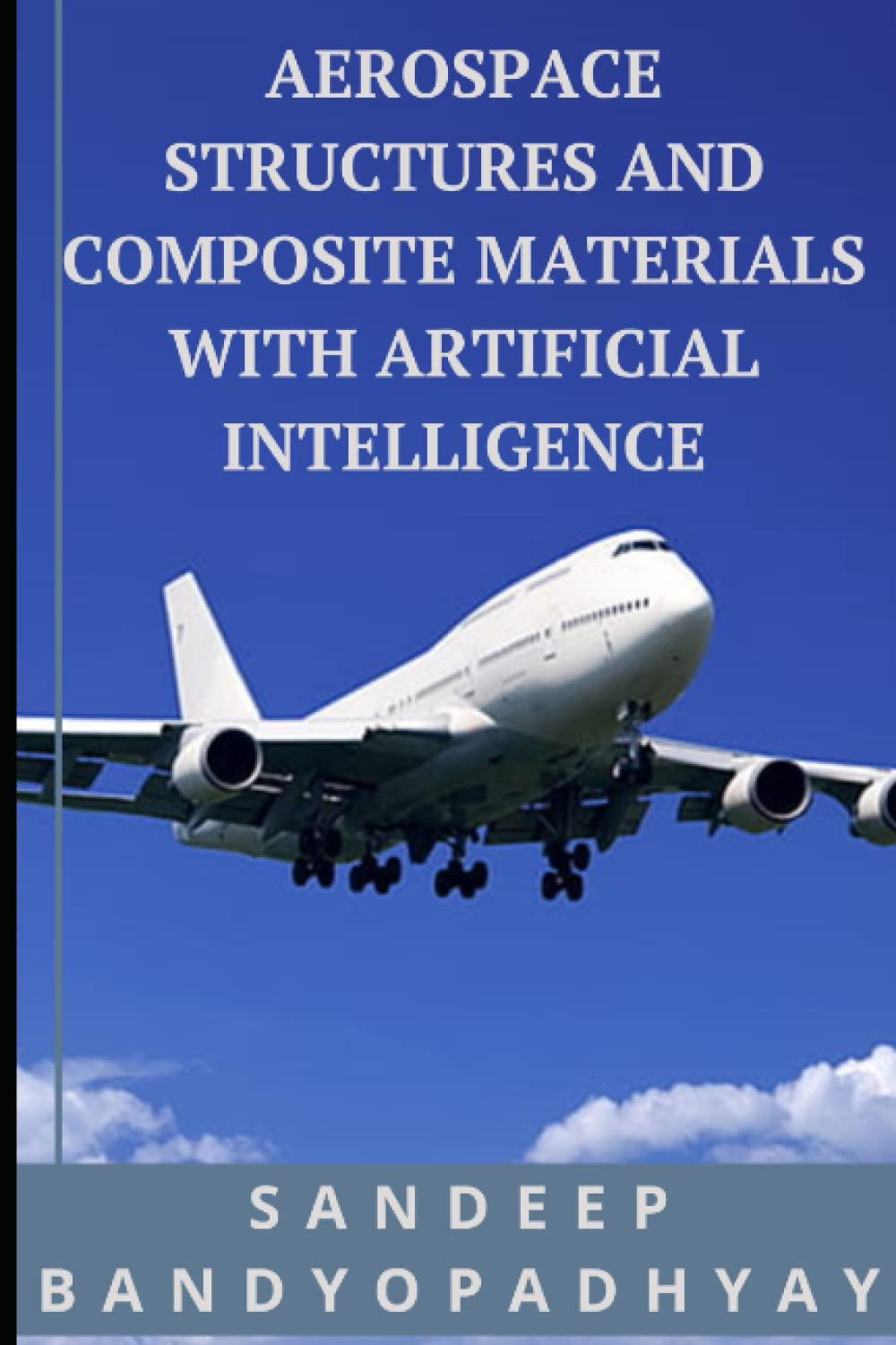 aero structures and composite materials with artificial intelligence 1st edition sandeep bandyopadhyay