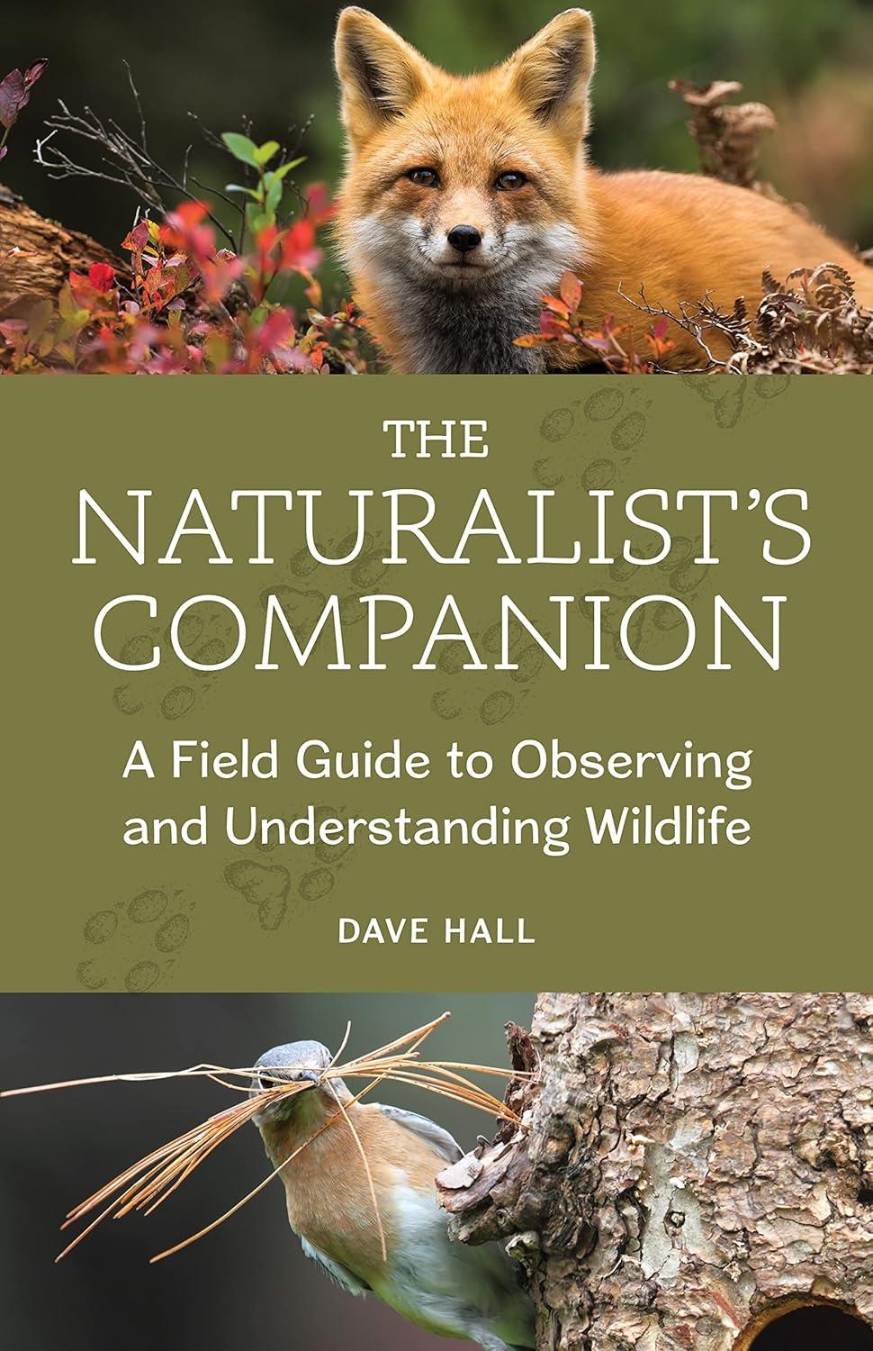 the naturalists companion a field guide to observing and understanding wildlife 1st edition dave hall