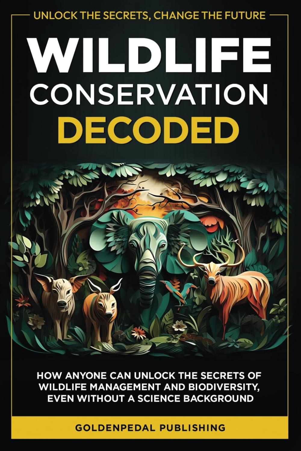 wildlife conservation decoded how anyone can unlock the secrets of wildlife management and biodiversity even