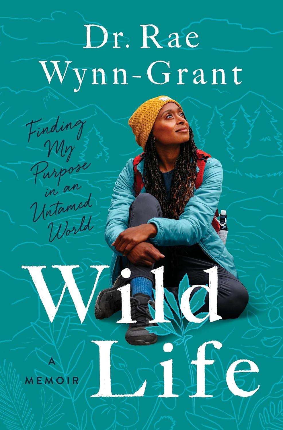 wild life finding my purpose in an untamed world 1st edition dr. rae wynn-grant 1638930406, 978-1638930402