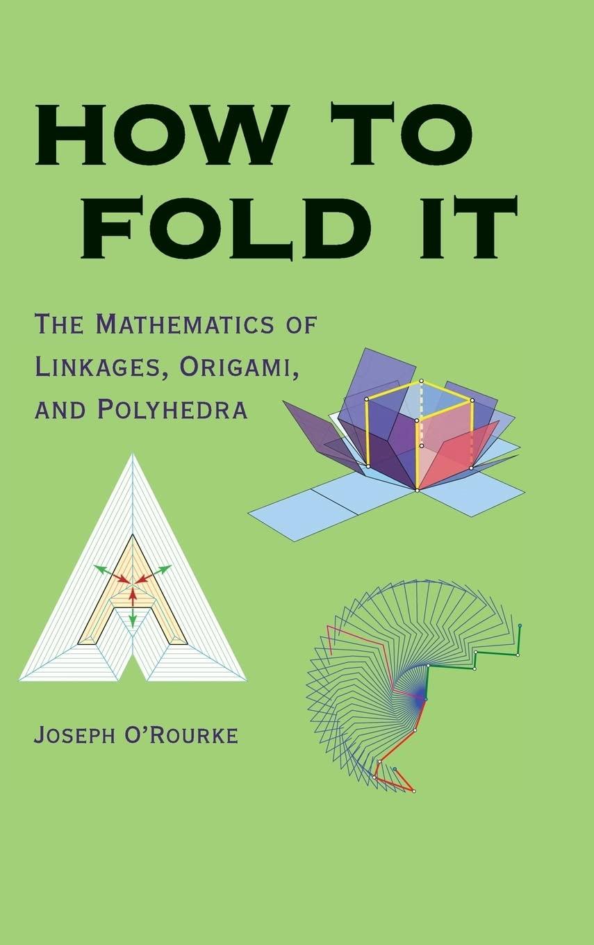 how to fold it the mathematics of linkages origami and polyhedra 1st edition joseph o’rourke 0521767350,
