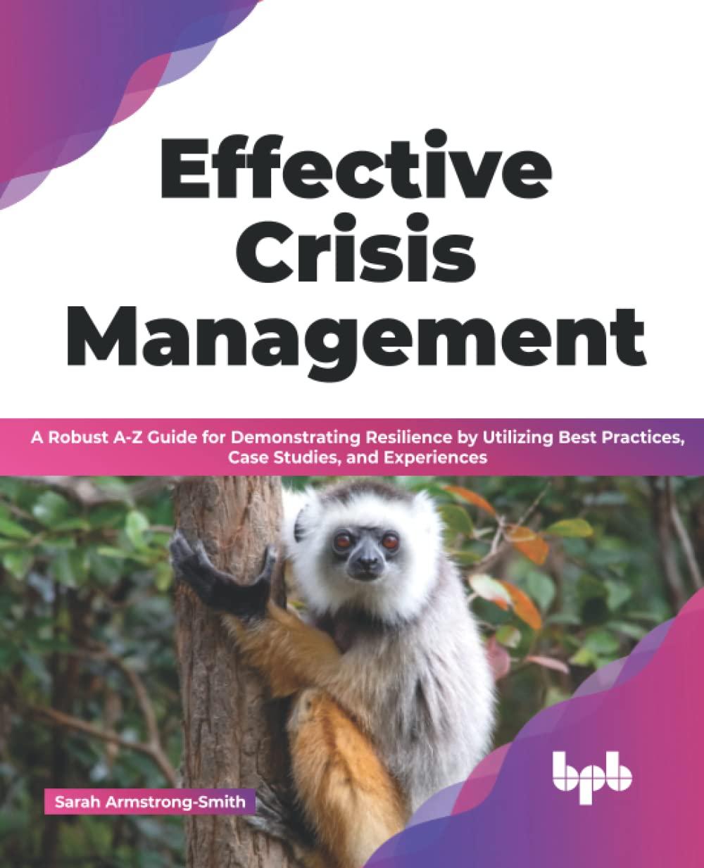 effective crisis management a robust a-z guide for demonstrating resilience by utilizing best practices case