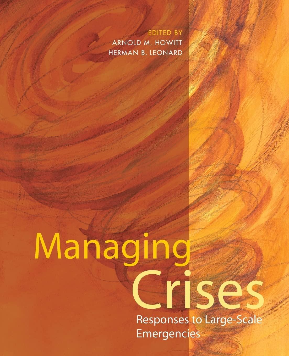 managing crises responses to large-scale emergencies 1st edition arnold m. howitt, herman b. leonard