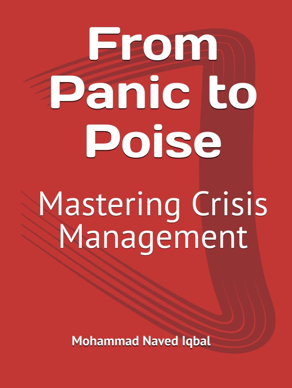 from panic to poise mastering crisis management 1st edition mohammad naved iqbal b0d1n5j8t1, 979-8320968612