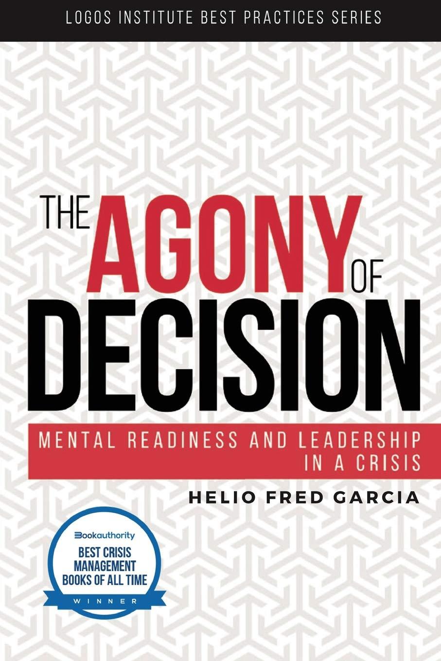 the agony of decision mental readiness and leadership in a crisis 1st edition helio fred garcia 0692857540,