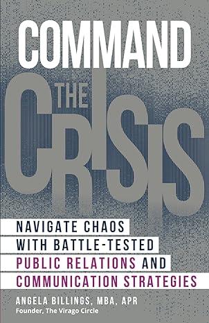 command the crisis navigate chaos with battle-tested public relations and communication strategies 1st