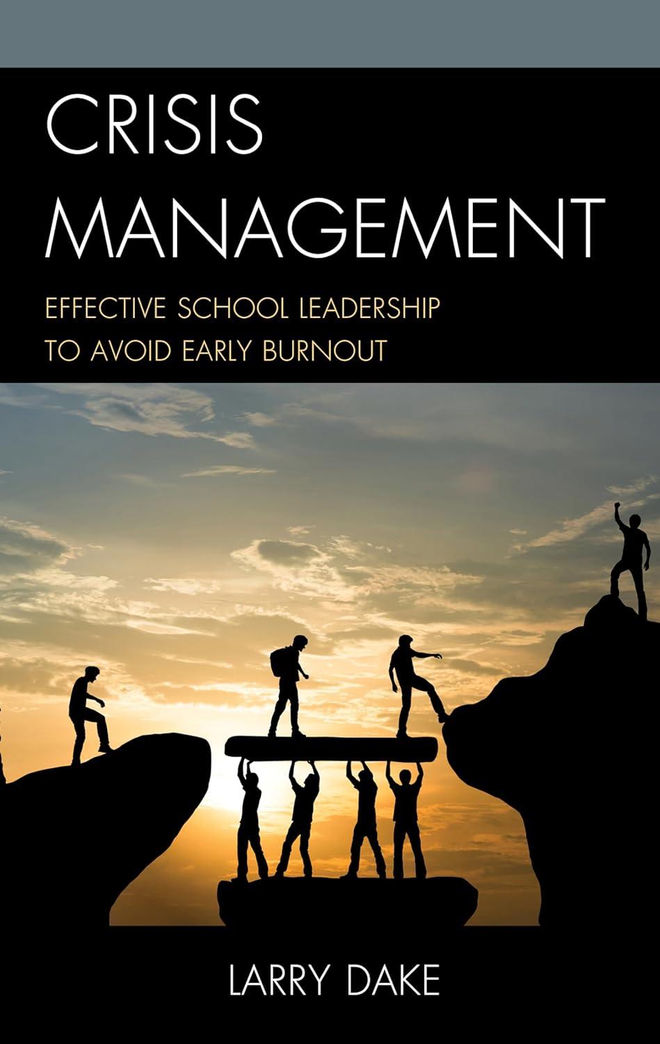 crisis management effective school leadership to avoid early burnout 1st edition larry dake 1475859589,