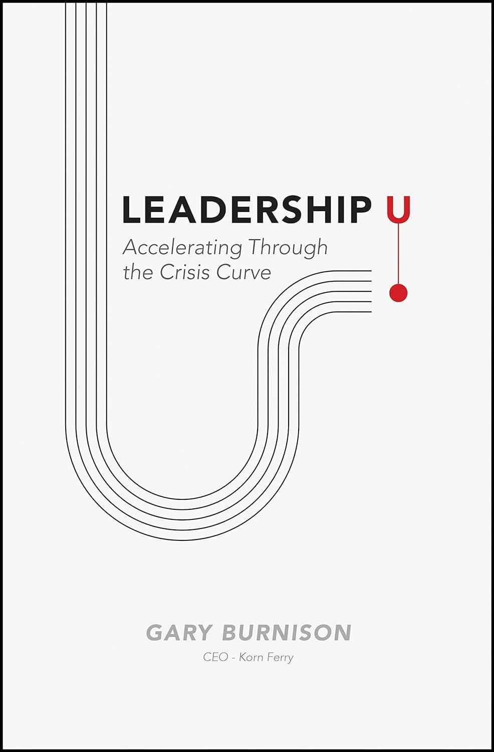 leadership u accelerating through the crisis curve 1st edition gary burnison 1119753325, 978-1119753322