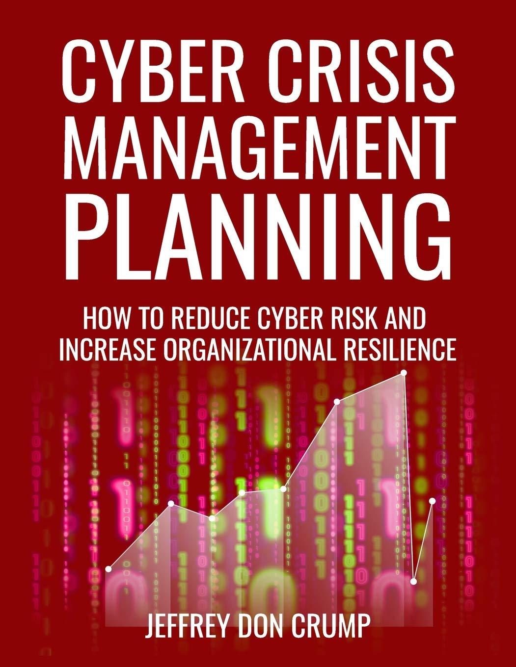 cyber crisis management planning how to reduce cyber risk and increase organizational resilience 1st edition