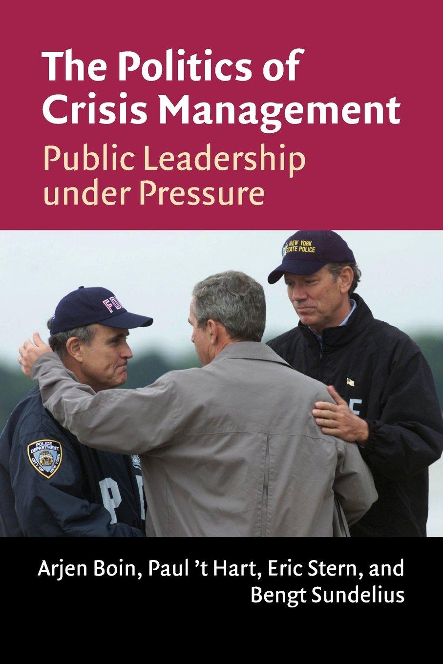 the politics of crisis management public leadership under pressure 1st edition arjen boin, paul 't hart, eric