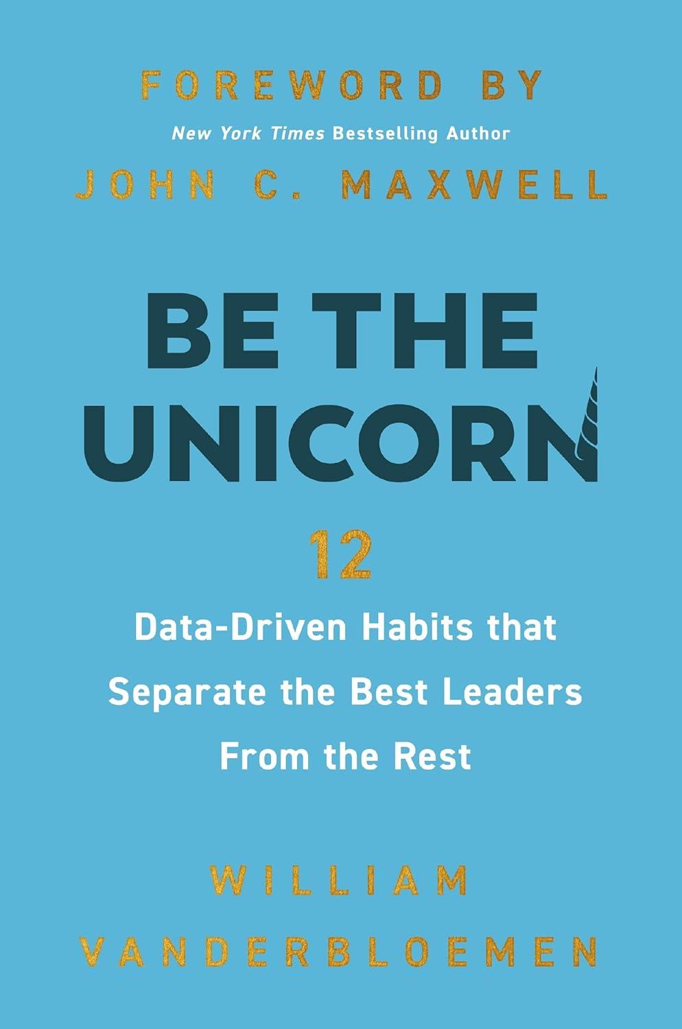 be the unicorn 12 data-driven habits that separate the best leaders from the rest 1st edition william