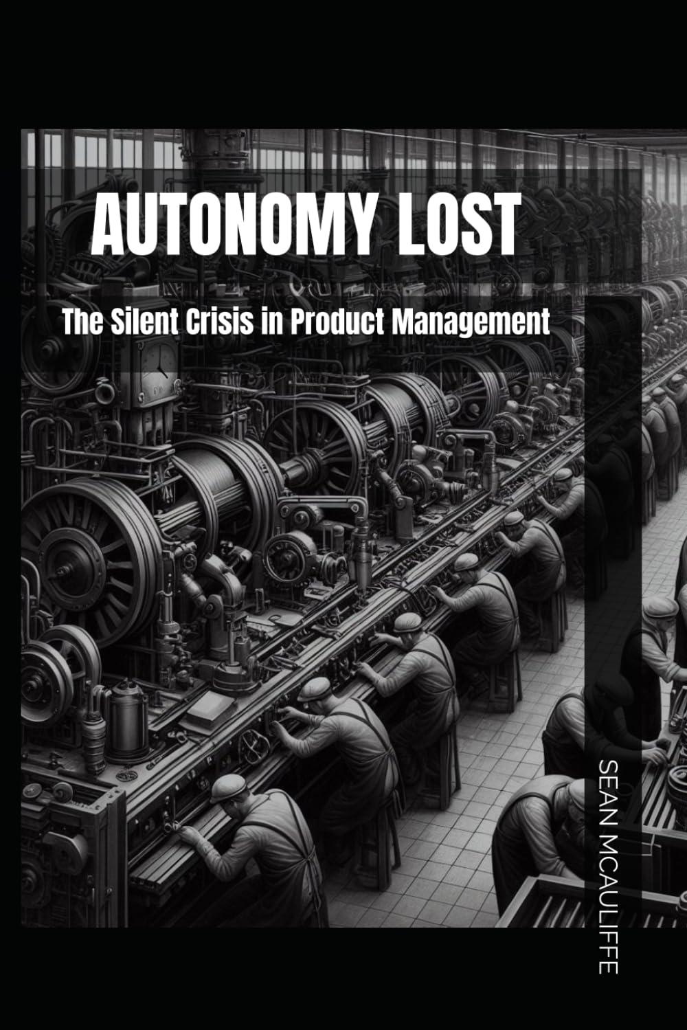 autonomy lost the silent crisis in product management 1st edition sean mcauliffe b0czjwkxvv, 979-8320767048