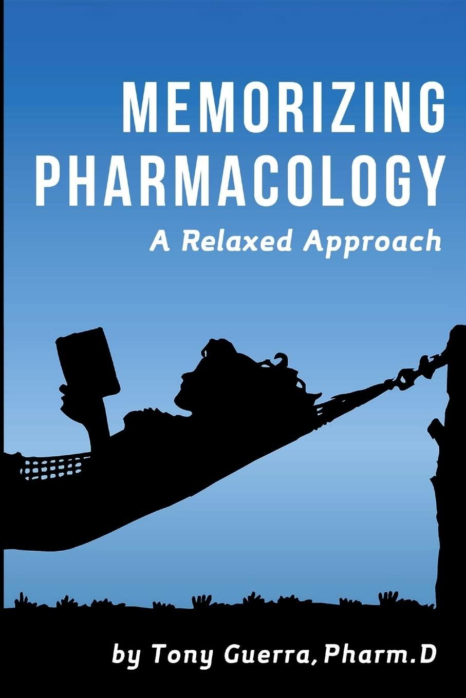 memorizing pharmacology a relaxed approach 1st edition tony guerra 1329898443, 978-1329898448