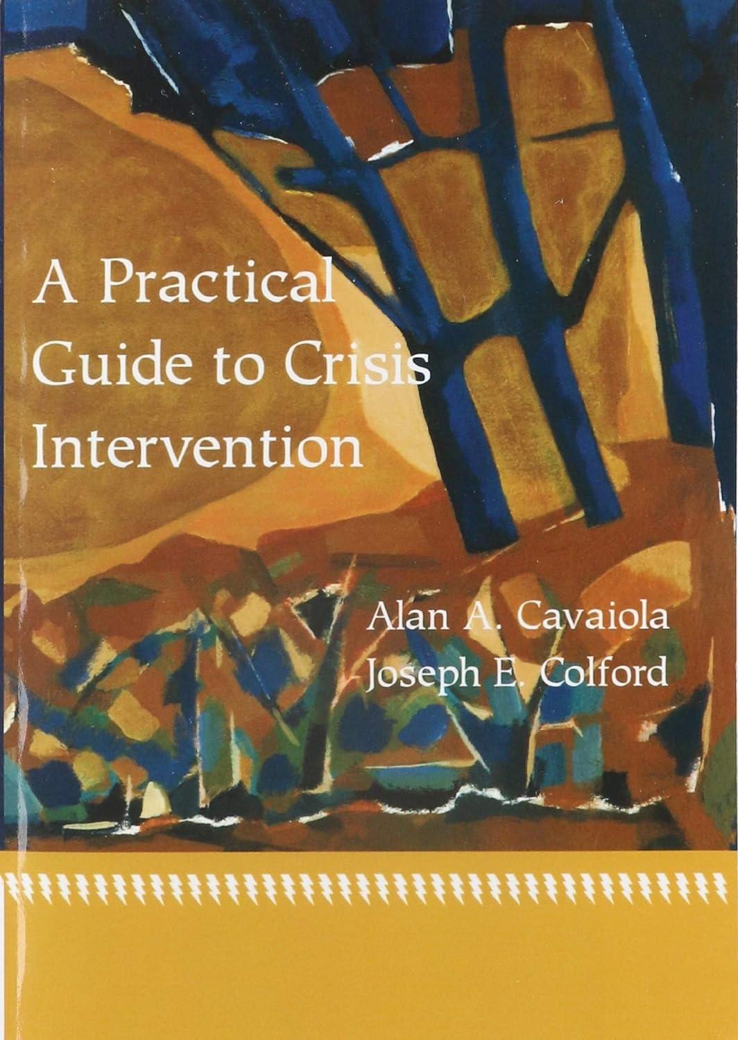 a practical guide to crisis intervention 1st edition alan cavaiola, joseph e. colford 061811632x,