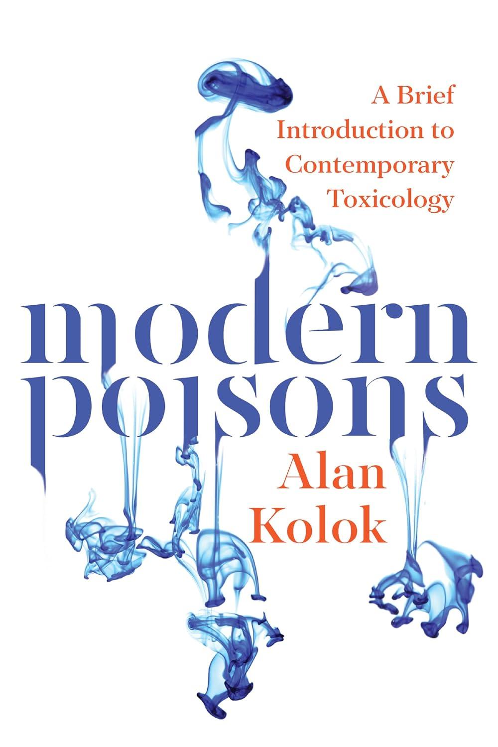 modern poisons a brief introduction to contemporary toxicology 1st edition alan kolok 1610913825,