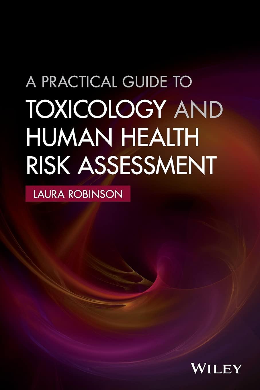 a practical guide to toxicology and human health risk assessment 1st edition laura robinson 1118882024,