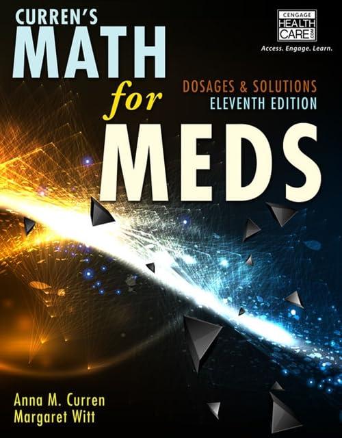 currens math for meds dosages and solutions 11th edition anna m. curren, margaret h. witt 1111540918,