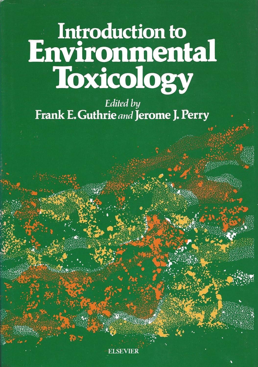 introduction to environmental toxicology 1st edition frank e. guthrie, jerome j. perry 0444003592,