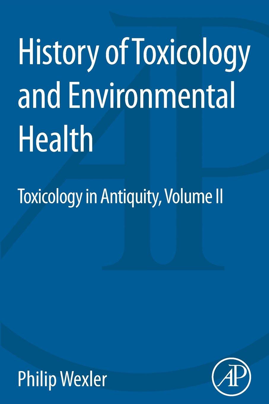 history of toxicology and environmental health toxicology in antiquity volume ii 1st edition philip wexler