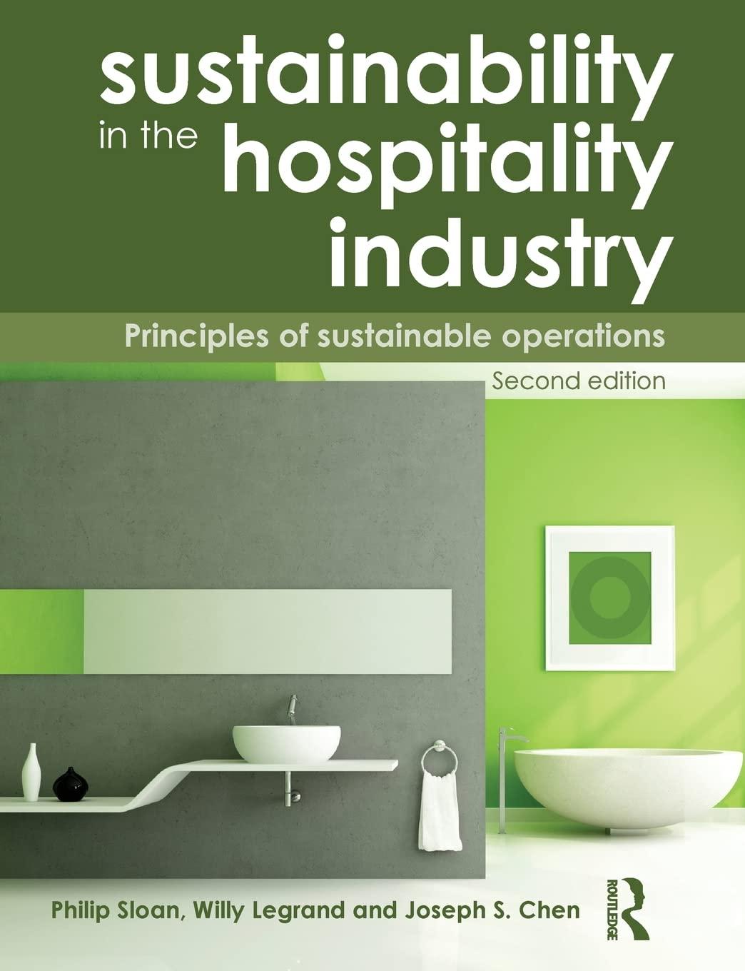 sustainability in the hospitality industry principles of sustainable operations 2nd edition willy legrand,