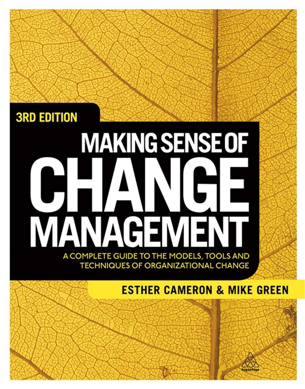 Making Sense Of Change Management A Complete Guide To The Models Tools And Techniques Of Organizational Change