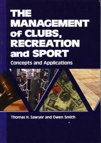 the management of clubs recreation and sport concepts and applications 1st edition thomas h. sawyer, owen