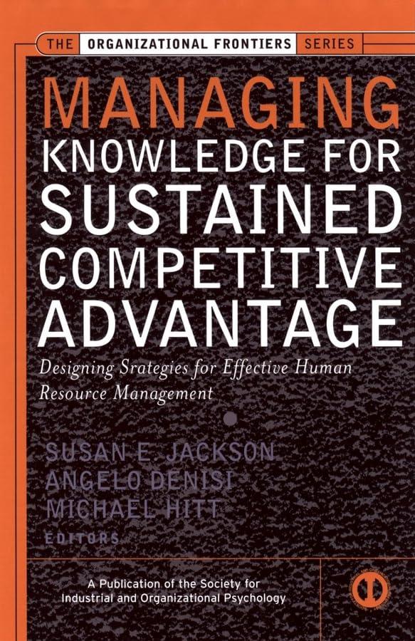 managing knowledge for sustained competitive advantage designing strategies for effective human resource