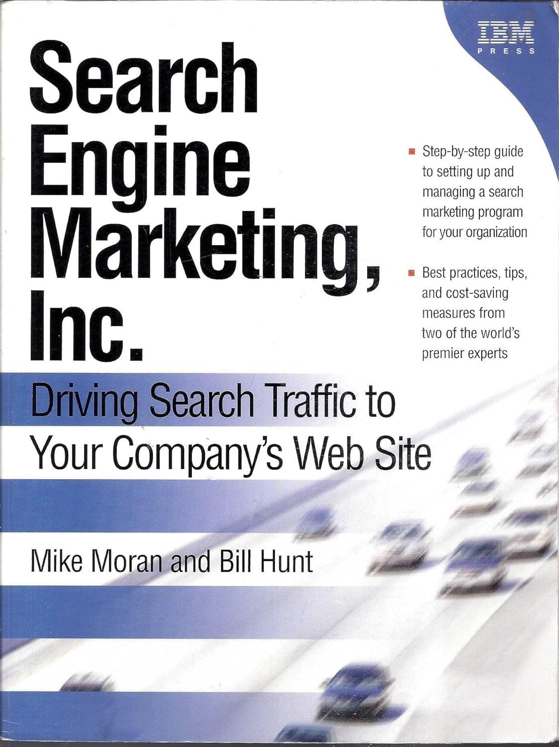 search engine marketing inc driving search traffic to your companys web site 1st edition mike moran, bill