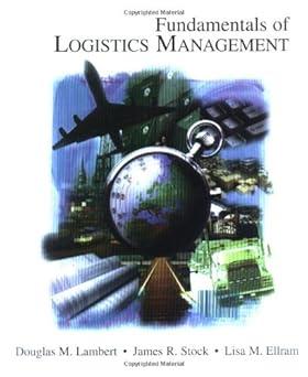 fundamentals of logistics management 1st edition douglas m. lambert , david b. grant , james r. stock