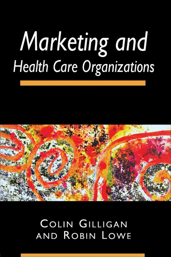 marketing and healthcare organizations 1st edition colin gilligan, robin lowe 1857751906, 9781857751901