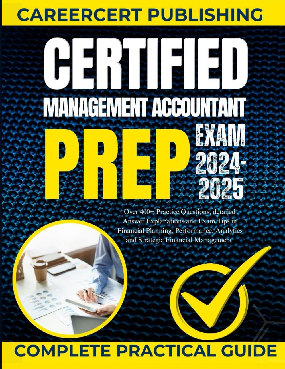 certified management accountant exam prep 2024-2025 over 400 plus practice questions detailed answer