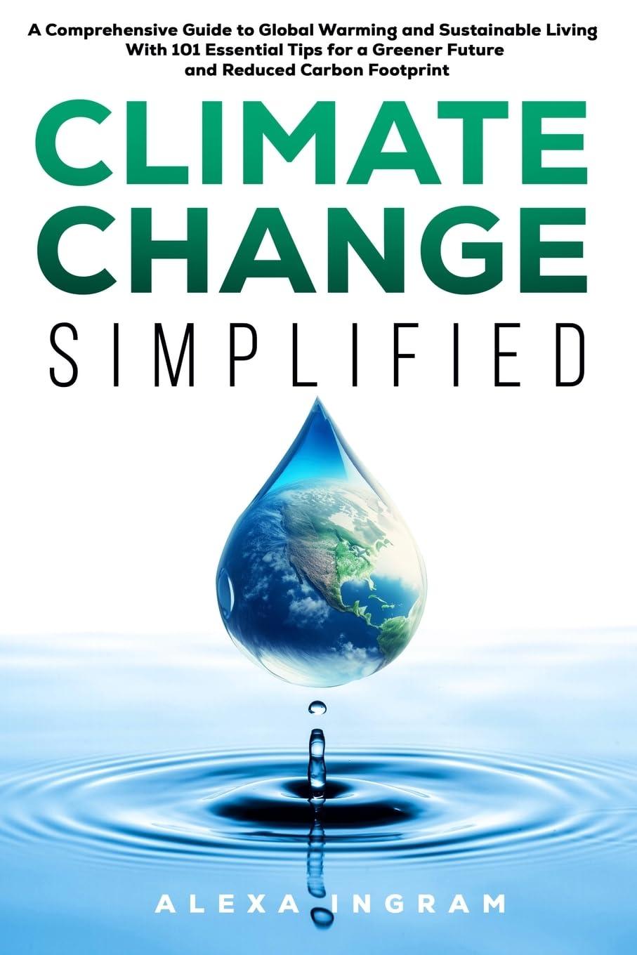 climate change simplified a comprehensive guide to global warming and sustainable living with 101 essential