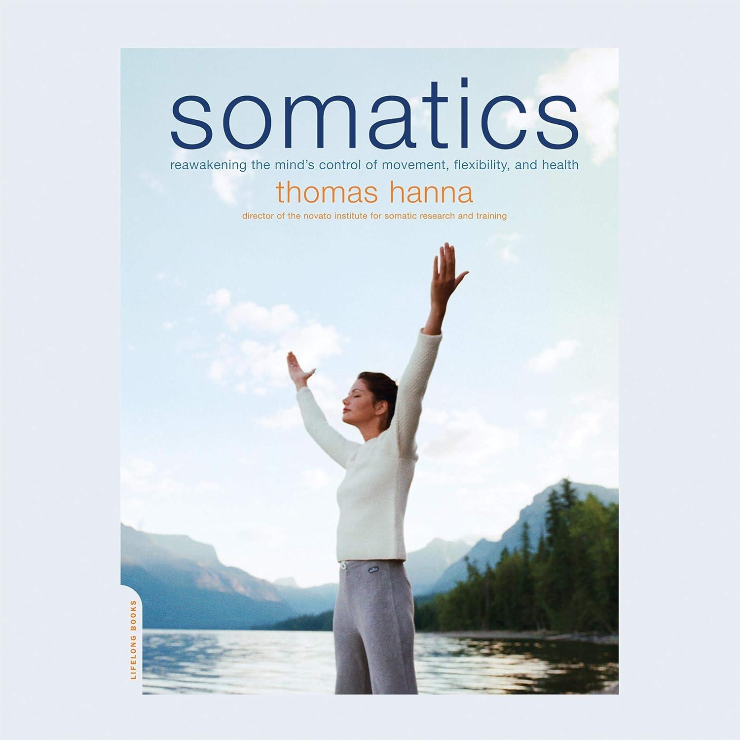 somatics reawakening the minds control of movement flexibility and health 1st edition thomas hanna ,chris