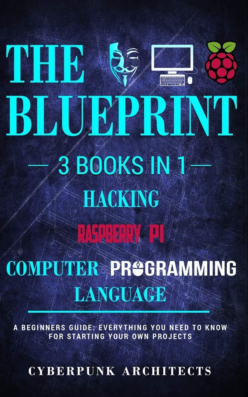 raspberry pi and hacking and computer programming languages 3 books in 1 the blueprint everything you need to