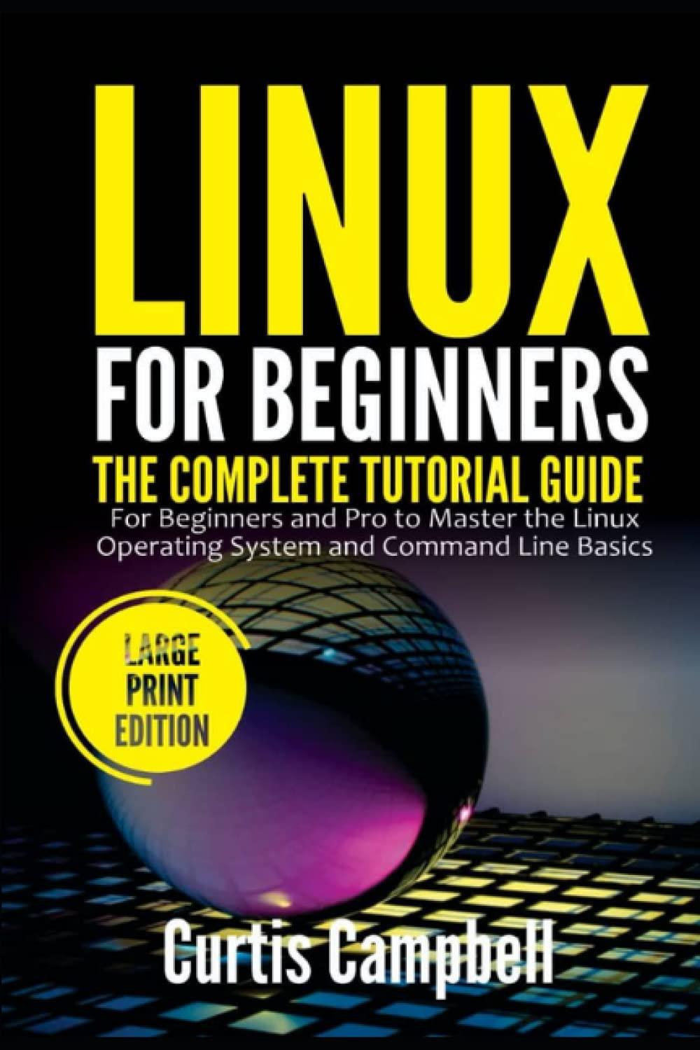 linux for beginners the complete tutorial guide for beginners and pro to master the linux operating system