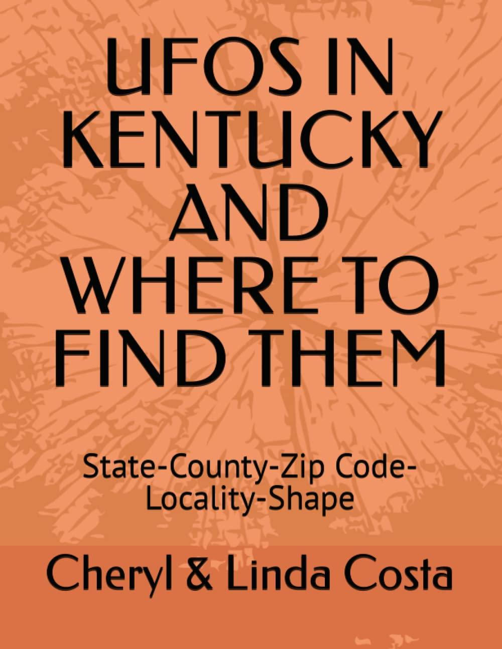 ufos in kentucky and where to find them state county zip code locality shape 1st edition cheryl linda costa