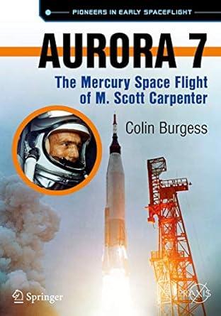 aurora 7 the mercury space flight of m scott carpenter 1st edition colin burgess 3319204386, 978-3319204383