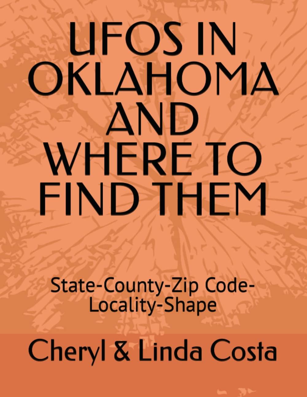 ufos in oklahoma and where to find them state county zip code locality shape 1st edition cheryl linda costa