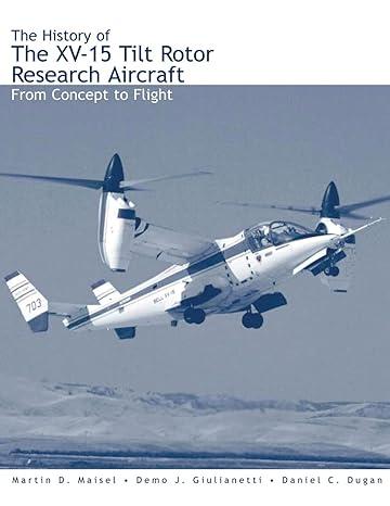 the history of the xv 15 tilt rotor research aircraft from concept to flight 1st edition nasa ,martin d