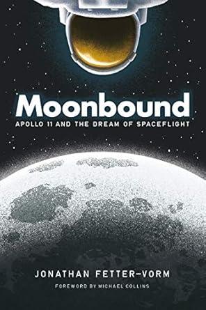 moonbound apollo 11 and the dream of spaceflight 1st edition jonathan fetter vorm ,michael collins