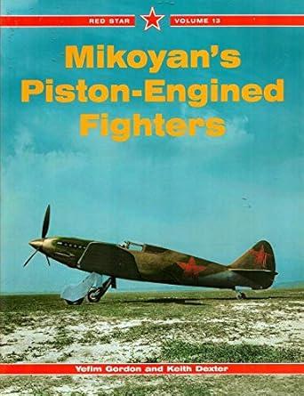 mikoyans piston engined fighters vol 13 1st edition yefim gordon ,keith dexter 1857801601, 978-1857801606