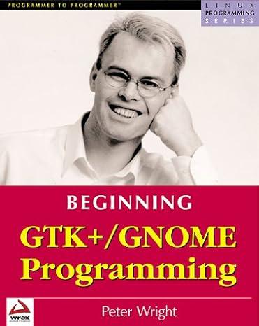 beginning gtk plus and gnome 1st edition peter wright 1861003811, 978-1861003812