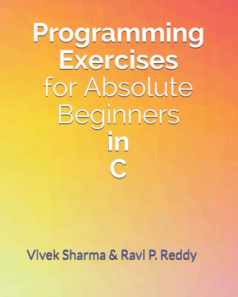 programming exercises for absolute beginners in c 1st edition vivek sharma ,ravi p reddy b08htl1cq7,