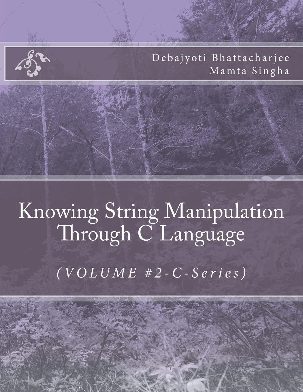 knowing string manipulation through c language 1st edition mr debajyoti bhattacharjee ,ms mamta singha